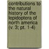 Contributions to the Natural History of the Lepidoptera of North America (V. 3; Pt. 1-4)