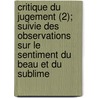 Critique Du Jugement (2); Suivie Des Observations Sur Le Sentiment Du Beau Et Du Sublime by Immanual Kant