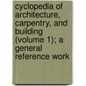 Cyclopedia of Architecture, Carpentry, and Building (Volume 1); a General Reference Work by American Technical Society