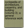Cyclopedia of Architecture, Carpentry, and Building (Volume 3); a General Reference Work by American Technical Society