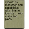 Cyprus: its resources and capabilities, with hints for tourists ... With maps and plans. door Ernst Georg Ravenstein