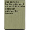 Das Gemeine Familiengüterrecht: Mit Ausschluss Des Ehelichen Güterrechtes, Volume 1... door Gustav Von Mandry