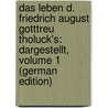 Das Leben D. Friedrich August Gotttreu Tholuck's: Dargestellt, Volume 1 (German Edition) door Witte Leopold