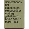 Demosthenes Der Staatsmann: Ein Populärer Vortrag Gehalten Zu Brünn Den 17. März 1864 by Theodor Gompperz