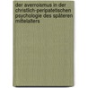 Der Averroismus in der christlich-peripatetischen Psychologie des späteren mittelalters by Michael L. Werner