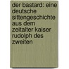 Der Bastard: eine deutsche Sittengeschichte aus dem Zeitalter Kaiser Rudolph des Zweiten door Spindler Carl