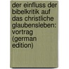 Der Einfluss Der Bibelkritik Auf Das Christliche Glaubensleben: Vortrag (German Edition) door Stave Erik