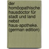 Der Homöopathische Hausdoctor Für Stadt Und Land Nebst Haus-Apotheke. (German Edition) by Weber
