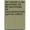 Der Mensch in Der Geschichte: Bd. Die Psychologie Als Naturwissenschaft (German Edition) door [Bastian Adolf