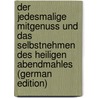Der jedesmalige mitgenuss und das selbstnehmen des heiligen abendmahles (German Edition) door Ludwig König Johann