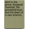Devil in the Grove: Thurgood Marshall, the Groveland Boys, and the Dawn of a New America door Gilbert King