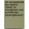 Die Akzeptabilität des Lexems 'übelst' im mündlichen und schriftlichen Sprachgebrauch door Christian Luther