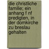 Die Christliche Familie; Ein Anhang F Nf Predigten, in Der Domkirche Zu Breslau Gehalten by Heinrich F. Rster