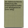 Die Deliktsrechtliche Bedeutung Des Kreislaufwirtschafts- Und Abfallgesetzes (Krw-/Abfg) by Markus Wintterle