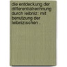 Die Entdeckung der Differentialrechnung durch Leibniz: Mit Benutzung der leibnizischen . door Gerhardt K.