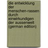 Die Entwicklung Der Menschen-Rassen Durch Einwirkundigen Der Aussenwelt (German Edition) by Weerth C