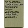 Die Geschichte Bayerns Aus Den Quellen Und Andern Vorzuglichen Hulfsmitteln, Volume 2... door Konrad Mannert