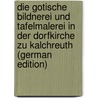 Die Gotische Bildnerei Und Tafelmalerei in Der Dorfkirche Zu Kalchreuth (German Edition) by Martin Sauermann Hans
