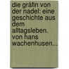 Die Gräfin Von Der Nadel: Eine Geschichte Aus Dem Alltagsleben. Von Hans Wachenhusen... door Hans Wachenhusen
