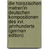 Die Horazischen Metren'in Deutschen Kompositionen Des Xvi. Jahrhunderts (German Edition)