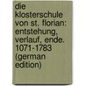 Die Klosterschule Von St. Florian: Entstehung, Verlauf, Ende. 1071-1783 (German Edition) door Czerny Albin