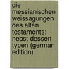 Die Messianischen Weissagungen Des Alten Testaments: Nebst Dessen Typen (German Edition) door Schulte Adalbert
