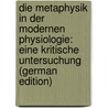 Die Metaphysik in Der Modernen Physiologie: Eine Kritische Untersuchung (German Edition) door Hauptmann Carl