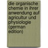 Die Organische Chemie in Ihrer Anwendung Auf Agricultur Und Physiologie (German Edition) by Justus Liebig