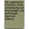 Die Organische Chemie in Ihrer Anwendung Auf Physiologie Und Pathologie (German Edition) by Justus Liebig