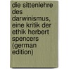 Die Sittenlehre Des Darwinismus, Eine Kritik Der Ethik Herbert Spencers (German Edition) door Cathrein Victor