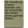 Die Verwaltung Unserer Kolonien Und Die Fortschritte Des Letzten Jahres (German Edition) door Fleischmann Max