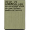 Die Wort- und Satzbetonung in der Ausspracheschulung des gymnasialen Englischunterrichts by Jens Saathoff