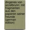 Diogenes Von Azzelbrunn: Mit Fragmenten Aus Den Papieren Seiner Freunde (German Edition) door Brunner Sébastian
