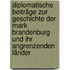 Diplomatische Beiträge zur Geschichte der Mark Brandenburg und ihr angrenzenden Länder