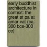 Early Buddhist Architecture In Context: The Great St Pa At Amar Vat (ca. 300 Bce-300 Ce) by Akira Shimada