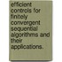Efficient Controls for Finitely Convergent Sequential Algorithms and Their Applications.