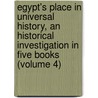 Egypt's Place in Universal History, an Historical Investigation in Five Books (Volume 4) door Christian Karl Josias Bunsen