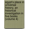 Egypt's Place in Universal History, an Historical Investigation in Five Books (Volume 4) by Christian Karl Josias Bunsen