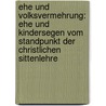 Ehe Und Volksvermehrung: Ehe Und Kindersegen Vom Standpunkt Der Christlichen Sittenlehre by Joseph Mausbach