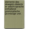 Elemente des Akwapim-Dialects er Odschi-Sprache enthaltend grammatische Grundzüge und . door Nicolaus Riis Hans
