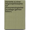 Elemente zu einer Religionsphilosophie auf phanomenologischer Grundlage (German Edition) by Grundler Otto