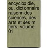 Encyclop Die, Ou, Dictionnaire Raisonn Des Sciences, Des Arts Et Des M Tiers \ Volume 01 door Dennis Diderot