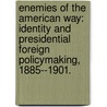 Enemies of the American Way: Identity and Presidential Foreign Policymaking, 1885--1901. door David Mislan