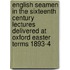 English Seamen in the Sixteenth Century Lectures Delivered at Oxford Easter Terms 1893-4