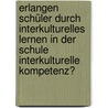 Erlangen Schüler durch interkulturelles Lernen in der Schule interkulturelle Kompetenz? door Rainer Kohlhaupt