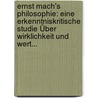 Ernst Mach's Philosophie: Eine Erkenntniskritische Studie Über Wirklichkeit Und Wert... door Bernhard Hell