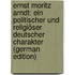 Ernst Moritz Arndt: Ein Politischer Und Religiöser Deutscher Charakter (German Edition)