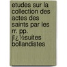 Etudes Sur La Collection Des Actes Des Saints Par Les Rr. Pp. Jï¿½Suites Bollandistes by Jean Baptiste Pitra