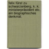 Felix Fürst zu Schwarzenberg, K. K. Ministerpräsident etc. Ein biographisches Denkmal. door Adolph Franz Berger