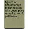 Figures of Characteristic British Fossils: with descriptive remarks. vol. 1. Palæozoic. by William Hellier. Baily